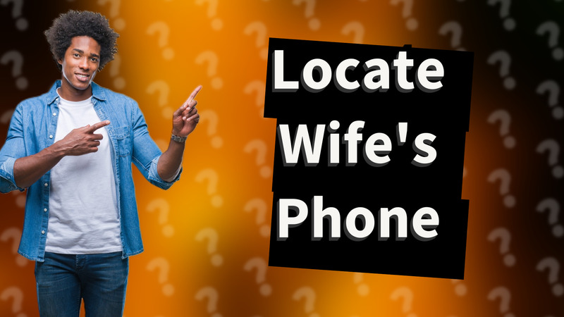 Locate Wife's Phone