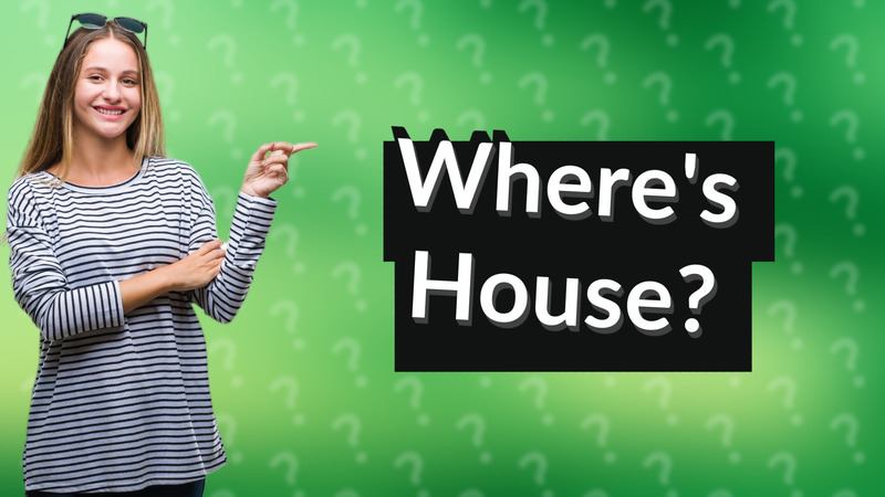 Where's House?
