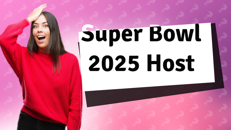 Super Bowl 2025 Host