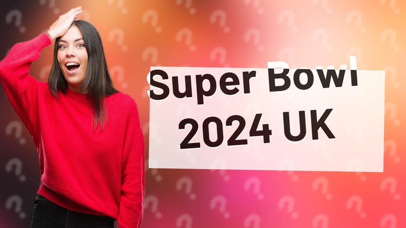 Super Bowl 2024 UK