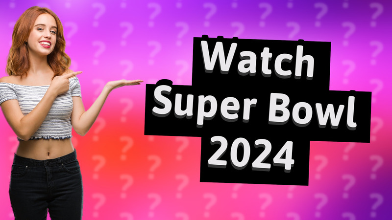 Watch Super Bowl 2024