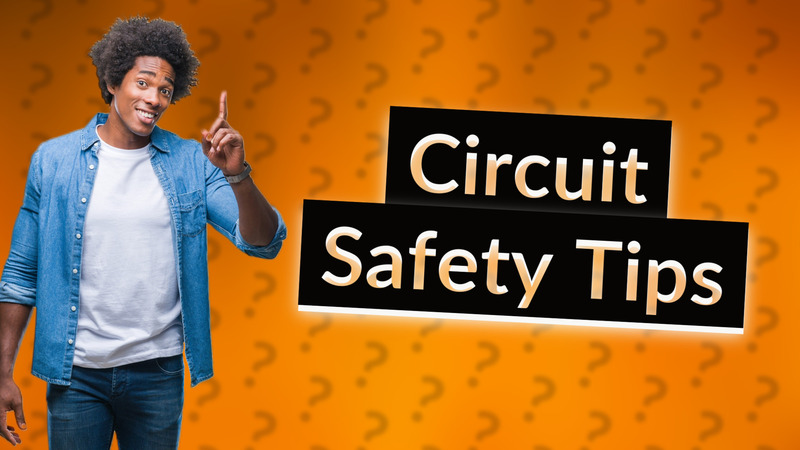 Circuit Safety Tips