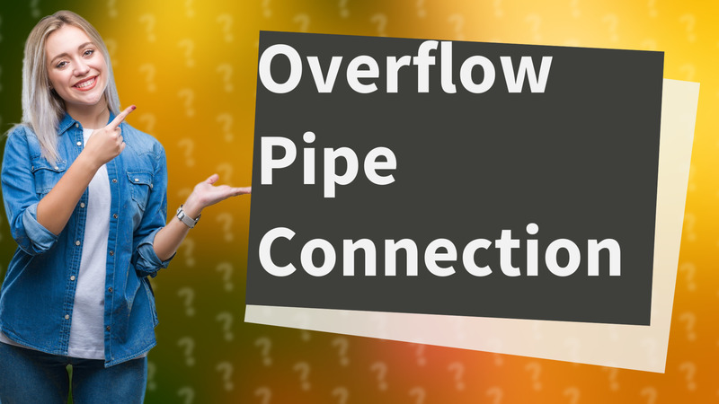 Overflow Pipe Connection