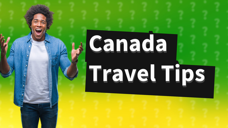 Canada Travel Tips