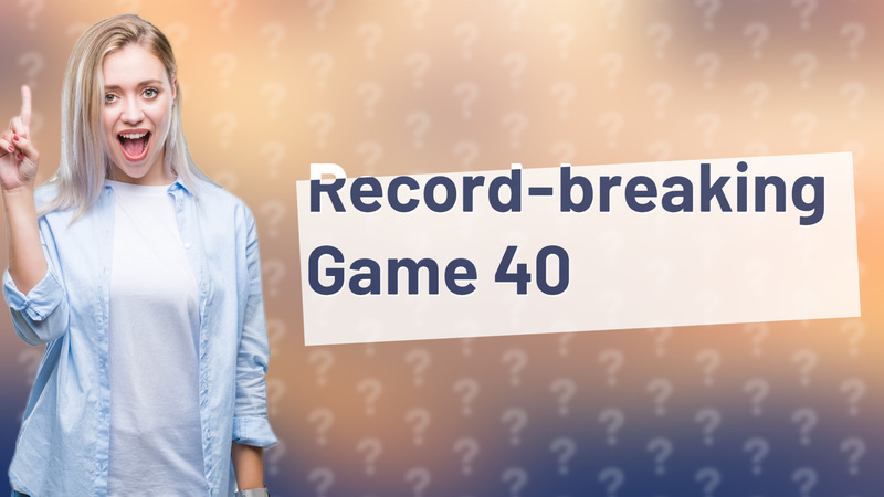 Record-breaking Game 40