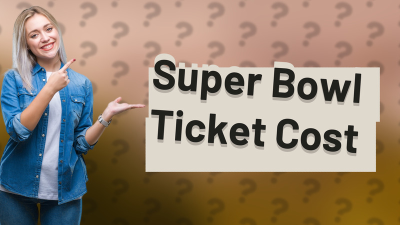 Super Bowl Ticket Cost