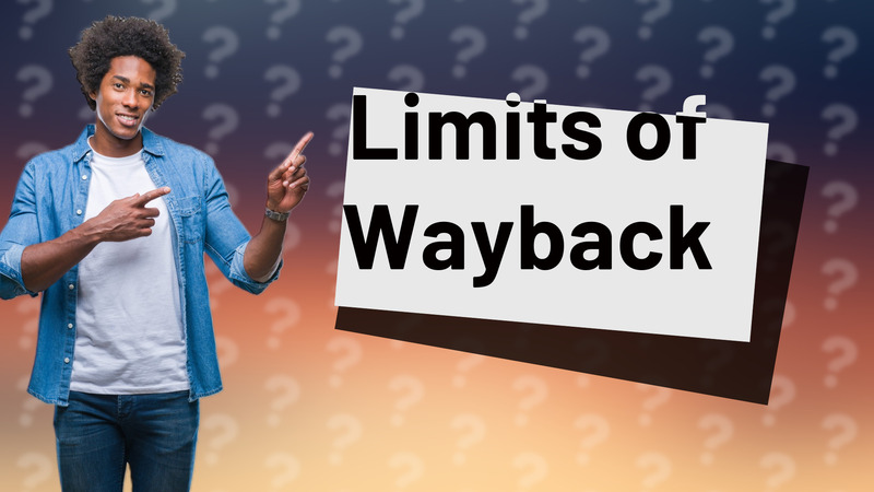 Limits of Wayback