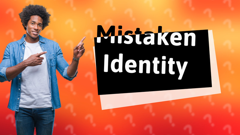 Mistaken Identity