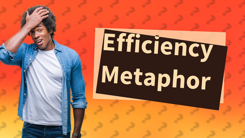 Efficiency Metaphor