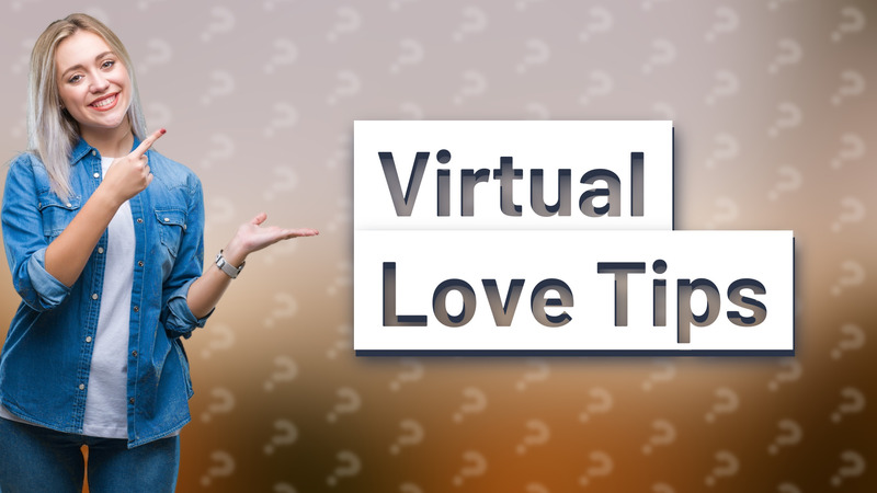 Virtual Love Tips