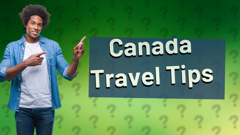 Canada Travel Tips