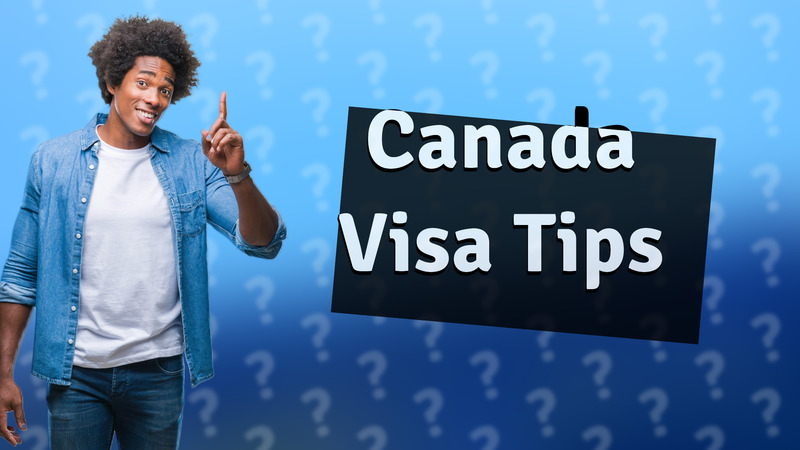 Canada Visa Tips