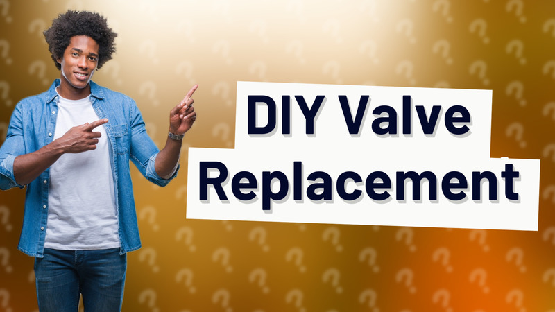 DIY Valve Replacement
