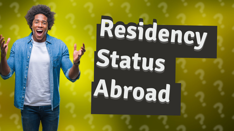 Residency Status Abroad