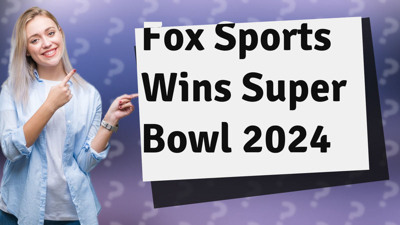 Fox Sports Wins Super Bowl 2024