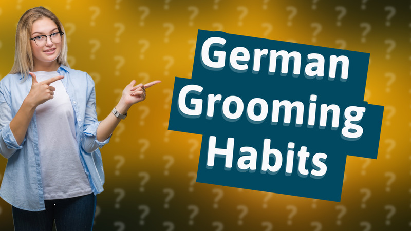 German Grooming Habits