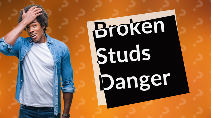Broken Studs Danger