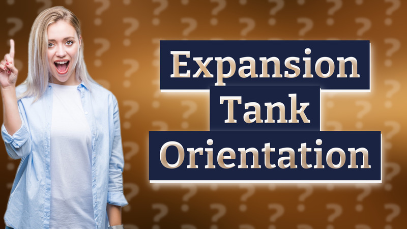 Expansion Tank Orientation