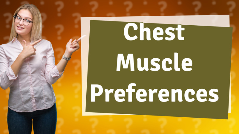 Chest Muscle Preferences