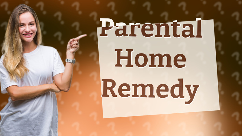 Parental Home Remedy