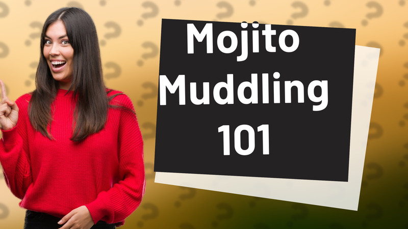 Mojito Muddling 101