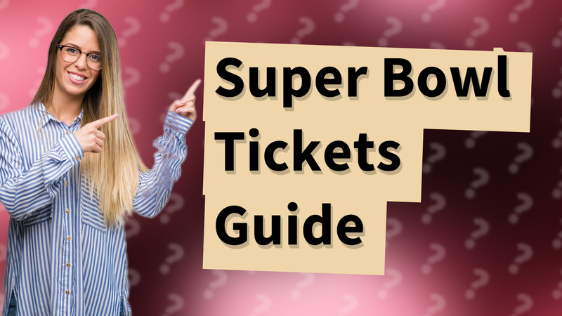 Super Bowl Tickets Guide