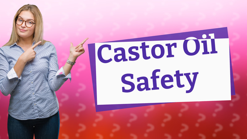 Castor Oil Safety