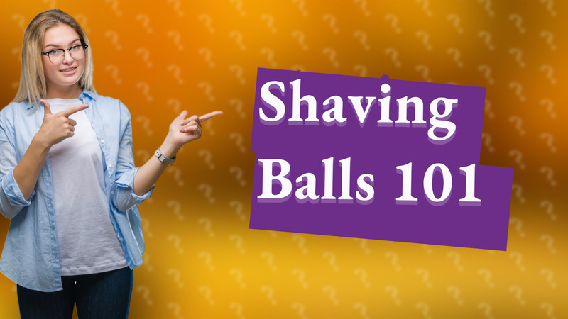 Shaving Balls 101