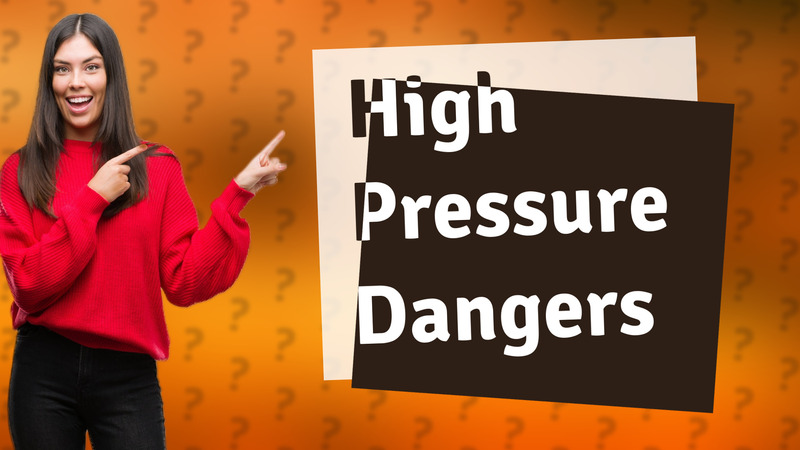 High Pressure Dangers