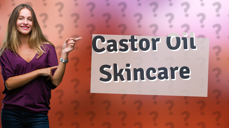 Castor Oil Skincare