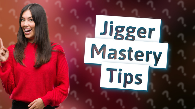 Jigger Mastery Tips