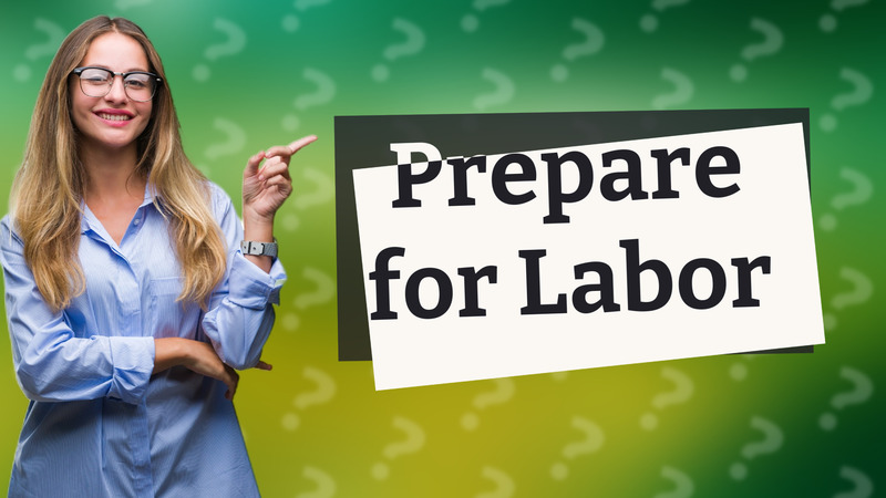 Prepare for Labor