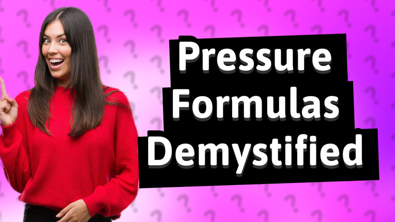 Pressure Formulas Demystified