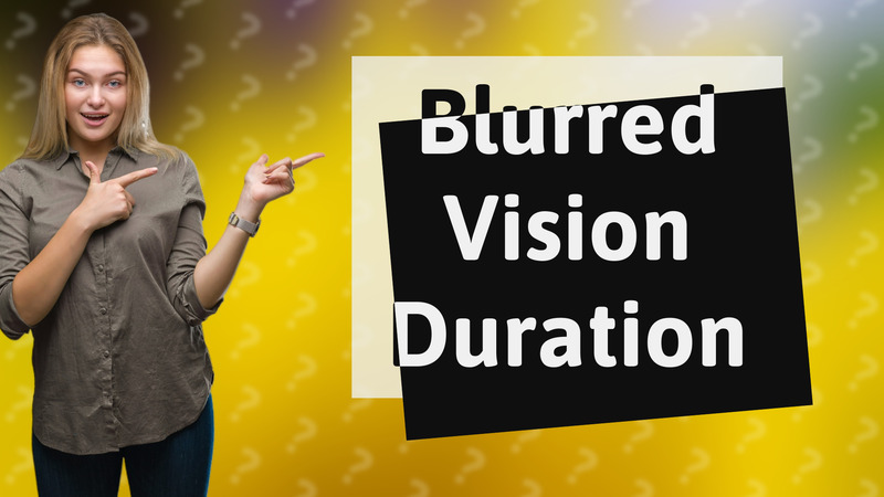 Blurred Vision Duration