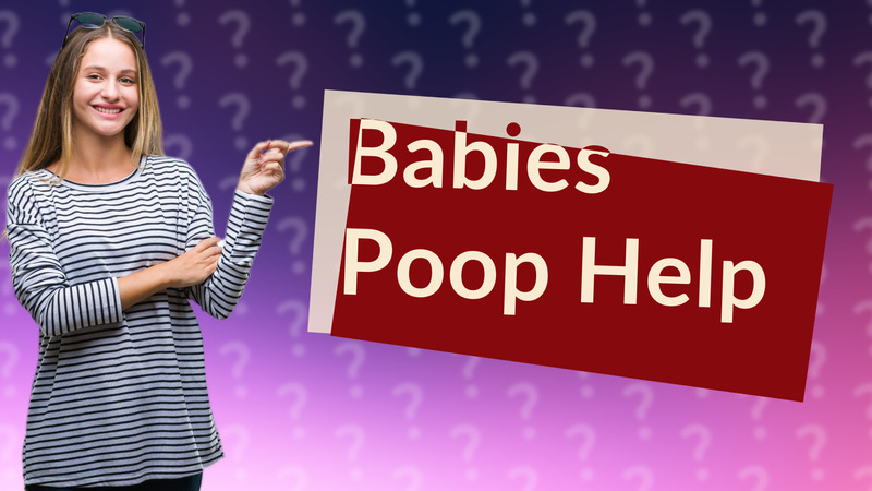 Babies Poop Help