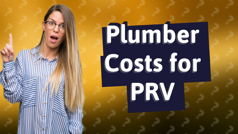 Plumber Costs for PRV