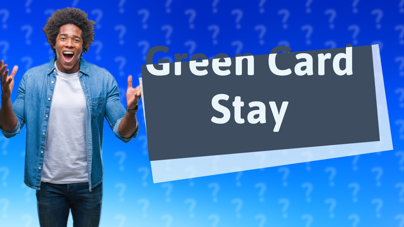 Green Card Stay