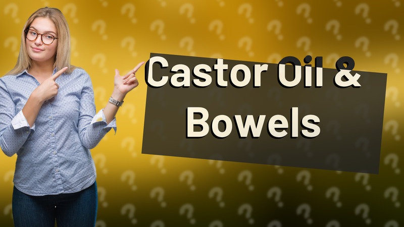 Castor Oil & Bowels