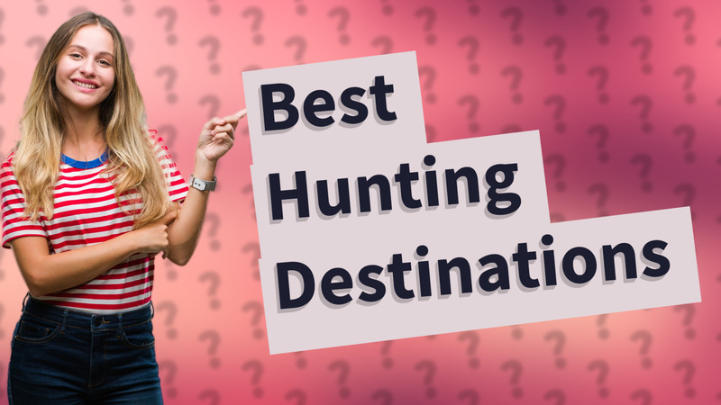 Best Hunting Destinations