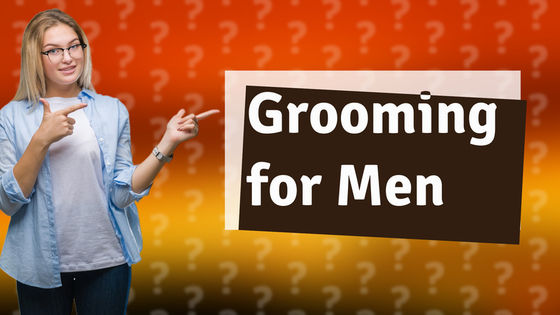 Grooming for Men