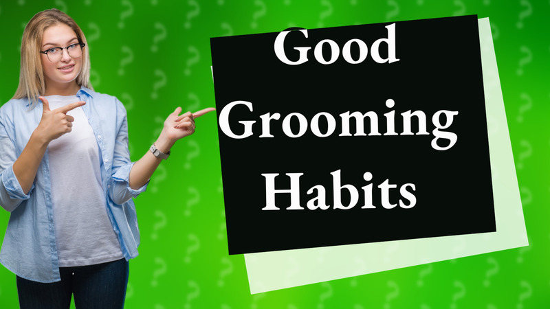 Good Grooming Habits