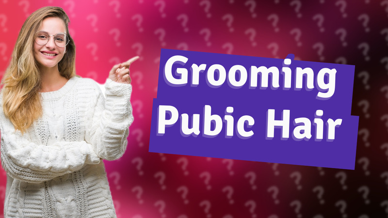 Grooming Pubic Hair