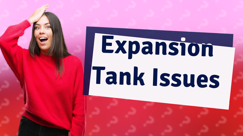 Expansion Tank Issues