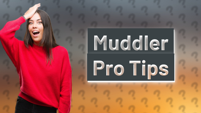 Muddler Pro Tips