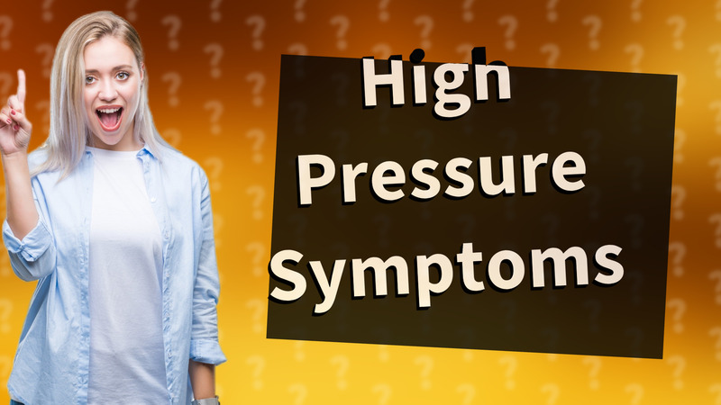 High Pressure Symptoms