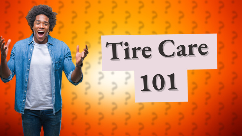 Tire Care 101