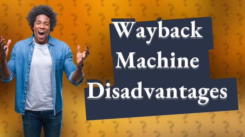 Wayback Machine Disadvantages