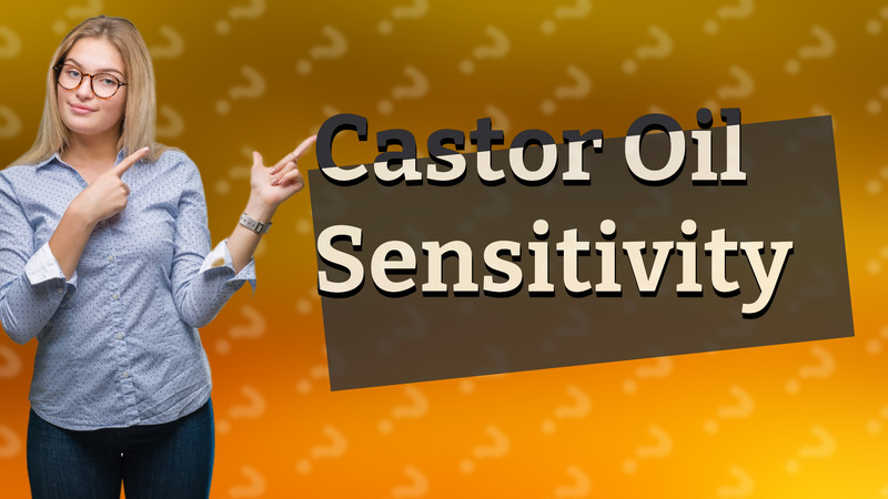 Castor Oil Sensitivity
