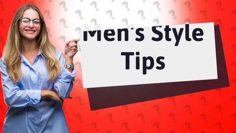 Men's Style Tips