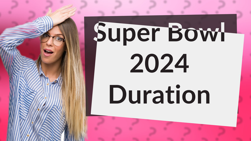 Super Bowl 2024 Duration